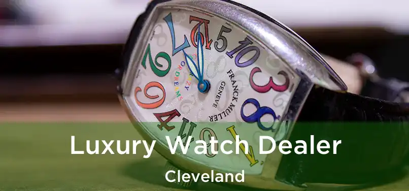  Luxury Watch Dealer Cleveland
